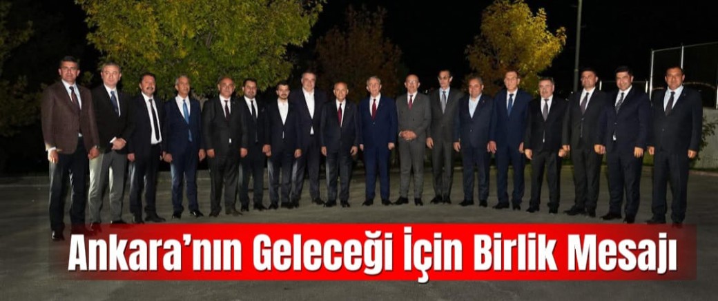 Ankara’nın Geleceği İçin Birlik Mesajı: Mansur Yavaş ve İlçe Belediye Başkanları Bir Araya Geldi
