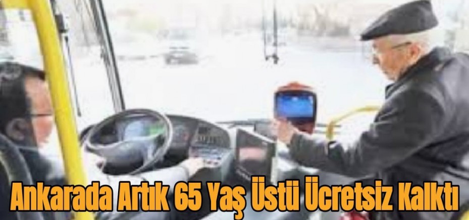 Ankarada 65 Yaş Üstü Artık Ücretsiz Binemeyecek?