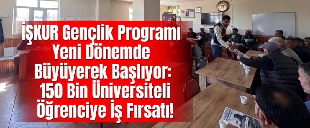 İŞKUR Gençlik Programı Yeni Dönemde Büyüyerek Başlıyor: 150 Bin Üniversiteli Öğrenciye İş Fırsatı!