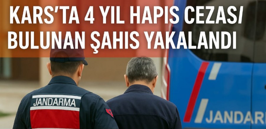 Kars’ta 4 Yıl Hapis Cezası Bulunan Şahıs Yakalandı