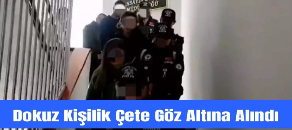  9 Kişilik Dolandırıcılık Çetesi Gözaltına Alındı