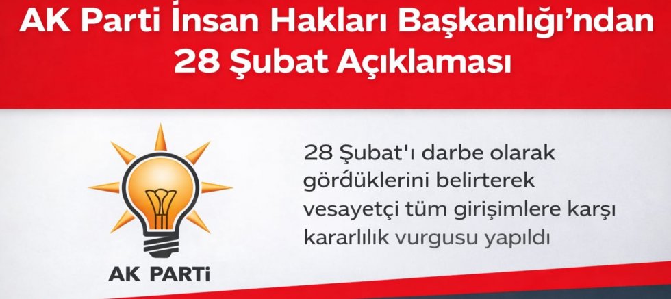 AK Parti İnsan Hakları Başkanlığı’ndan 28 Şubat Açıklaması