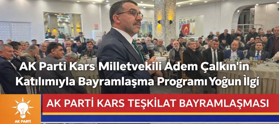 AK Parti Kars Milletvekili Adem Çalkın’ın Katılımıyla Bayramlaşma Programına Yoğun İlgi