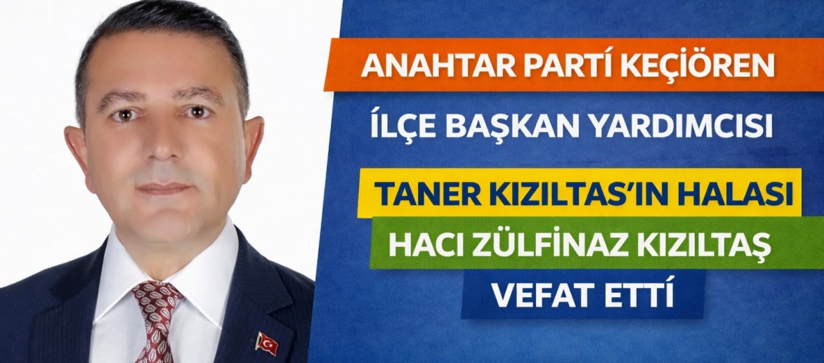 Anahtar Parti Keçiören İlçe Başkan Yardımcısı Taner Kızıltaş’ın Halası Hacı Zülfinaz Kızıltaş Hayatını Kaybetti
