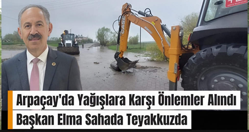 Arpaçay'da Yağışlara Karşı Önlemler Alındı: Başkan Elma Sahada Teyakkuzda