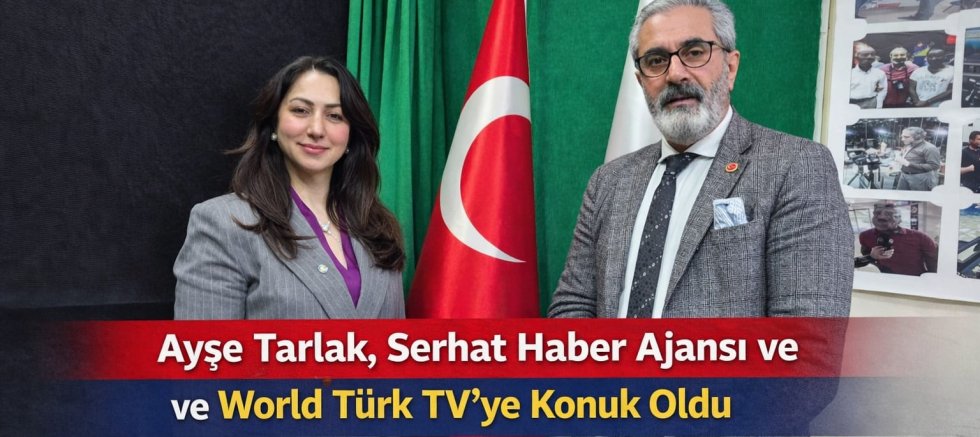 Ayşe Tarlak, Serhat Haber Ajansı ve World Türk TV’ye Konuk Oldu