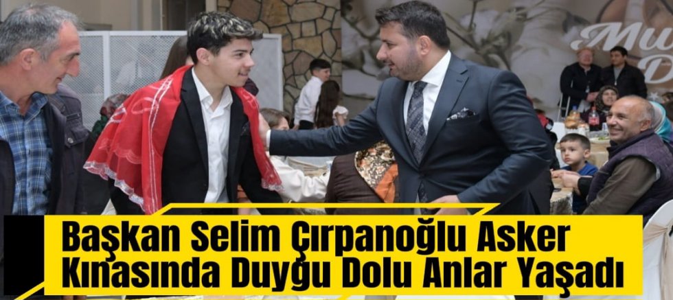 Başkan Selim Çırpanoğlu Asker Kınasında Duygu Dolu Anlar Yaşadı