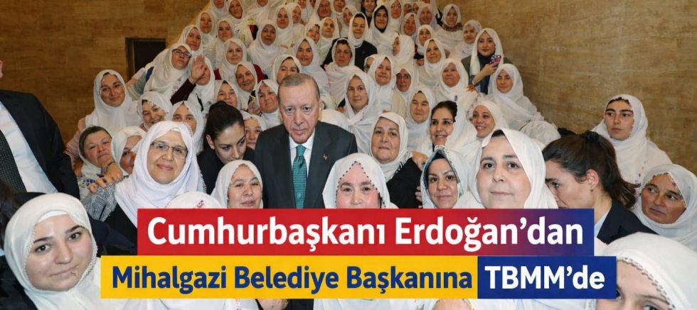 Cumhurbaşkanı Erdoğan, Mihalgazi Belediye Başkanı Zeynep Güneş ve Kadın Heyeti TBMM’de