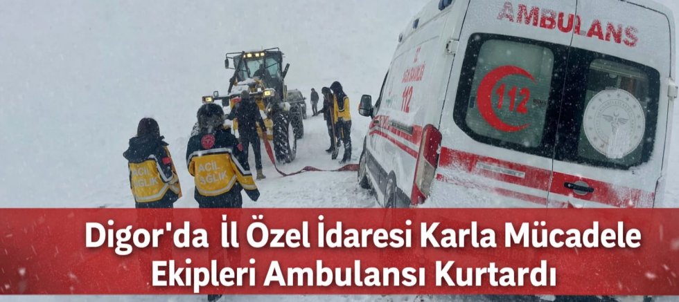 Digor’da İl Özel İdaresi Karla Mücadele Ekipleri Ambulansı Kurtardı
