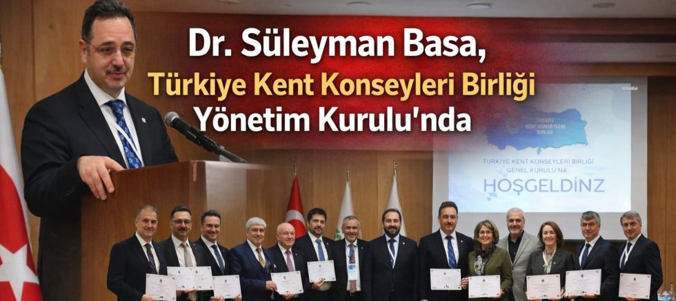 Dr. Süleyman Basa, Türkiye Kent Konseyleri Birliği Yönetim Kurulu’nda