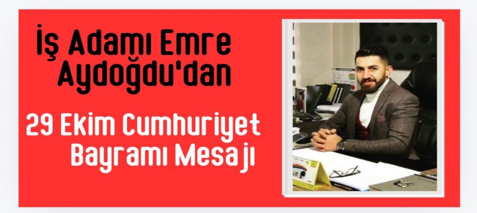 Emre Aydoğdu’dan 29 Ekim Cumhuriyet Bayramı Mesajı