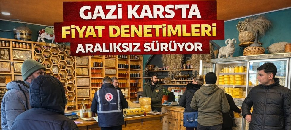 Gazi Kars’ta Fiyat Denetimleri Aralıksız Sürüyor