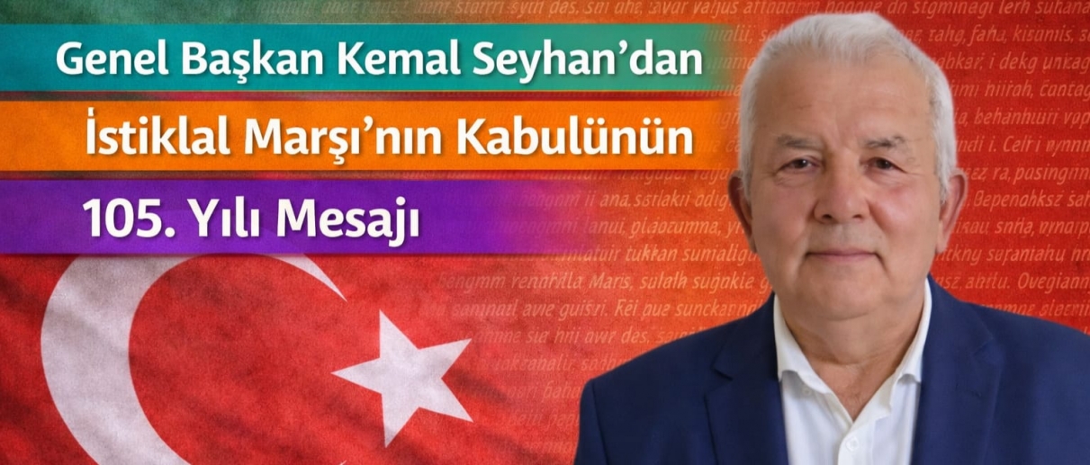 Güçlü Yol Partisi Genel Başkanı Kemal Seyhan’dan İstiklal Marşı’nın Kabulü Mesajı