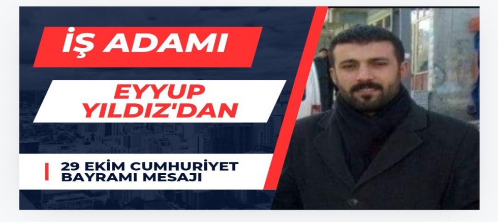 İş İnsanı Eyyup Yıldız’dan 29 Ekim Cumhuriyet Bayramı Kutlama Mesajı