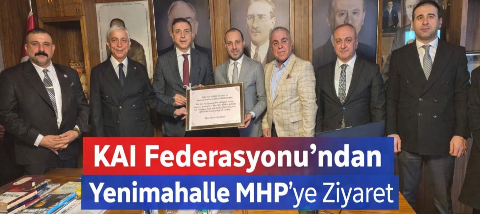 KAI Federasyonu’ndan MHP Yenimahalle İlçe Başkanlığı’na Anlamlı Ziyaret