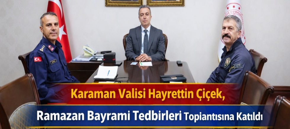 Karaman Valisi Hayrettin Çiçek, Ramazan Bayramı Tedbirleri Toplantısına Katıldı