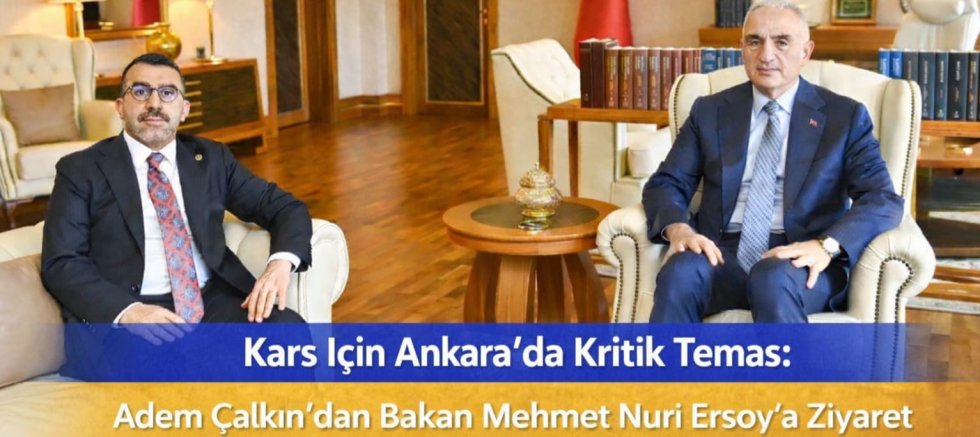 Kars İçin Ankara’da Kritik Temas: Adem Çalkın’dan Bakan Mehmet Nuri Ersoy’a Ziyaret