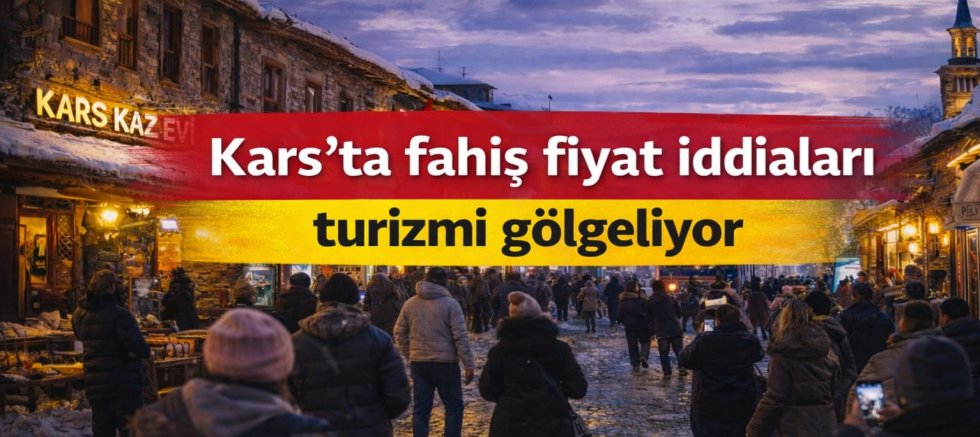 Kars’ta Fahiş Fiyat İddiaları Turizmi Gölgeliyor: Vatandaşlardan Yetkililere Çağrı