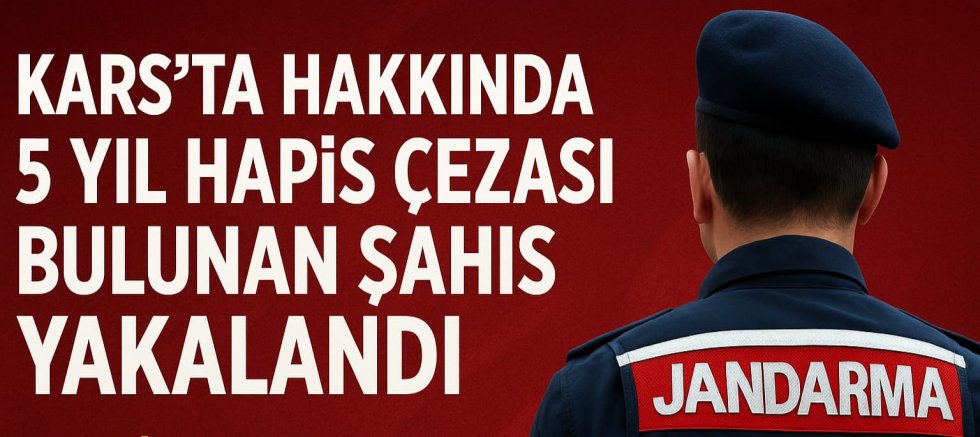 KARS’TA HAKKINDA 5 YIL HAPİS CEZASI BULUNAN ŞAHIS YAKALANDI