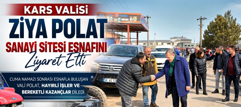 Kars Valisi Ziya Polat’tan Sanayi Sitesi Esnafına Ziyaret