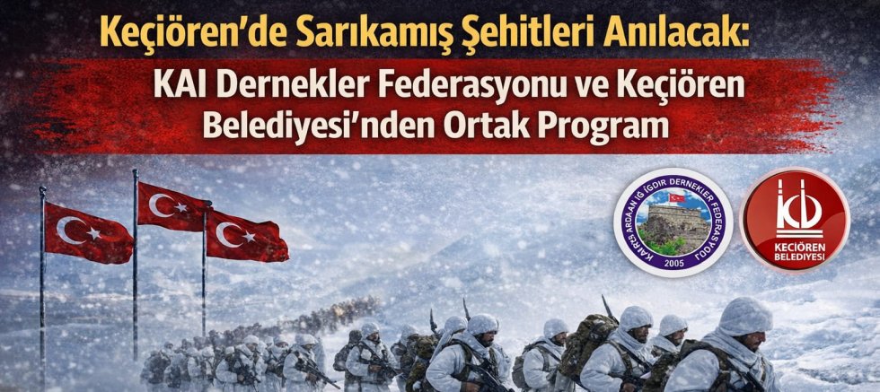 Keçiören’de Sarıkamış Şehitleri Anılacak: KAI Dernekler Federasyonu ve Keçiören Belediyesi’nden Ortak Program