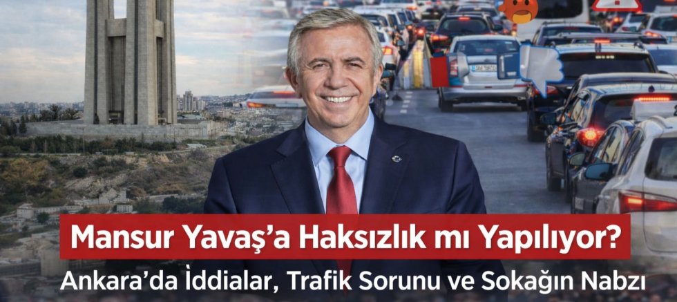 Mansur Yavaş’a Haksızlık mı Yapılıyor? Ankara’da İddialar, Trafik Sorunu ve Sokağın Nabzı