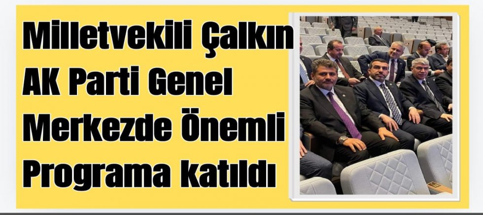 Milletvekili Adem Çalkın AK Parti Genel Merkezi'nde Düzenlenen İstikrar ve Reform Programına Katıldı