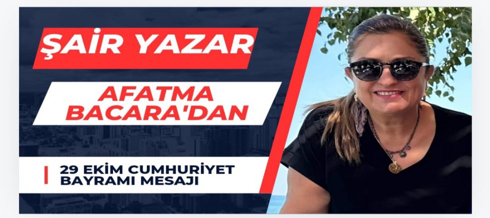 Şair ve Yazar Fatma Bacar’dan 29 Ekim Cumhuriyet Bayramı Mesajı