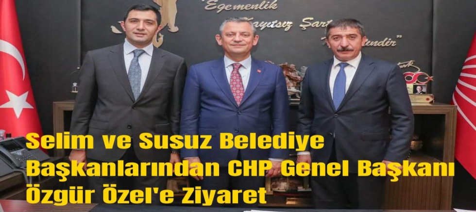 Selim ve Susuz Belediye Başkanlarından CHP Genel Başkanı Özgür Özel'e Ziyaret