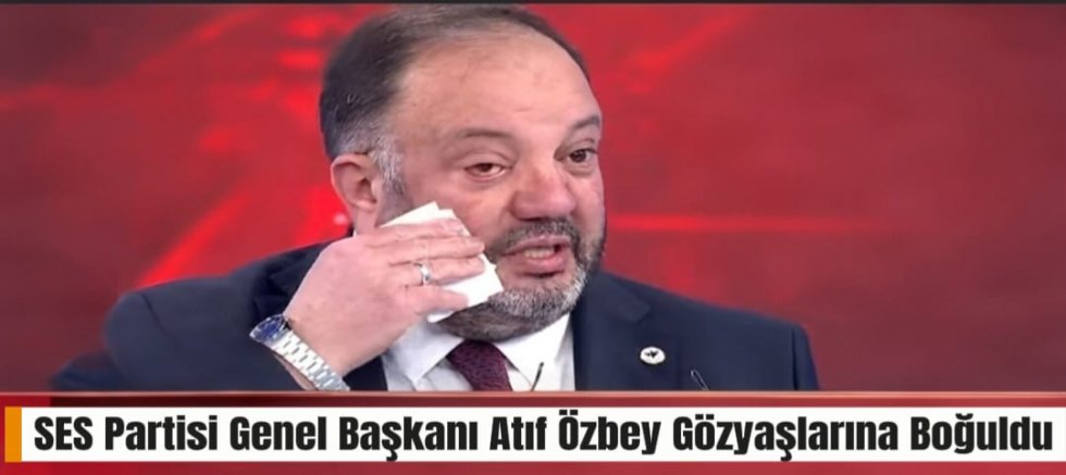 SES Partisi Genel Başkanı Atıf Özbey Gözyaşlarına Boğuldu