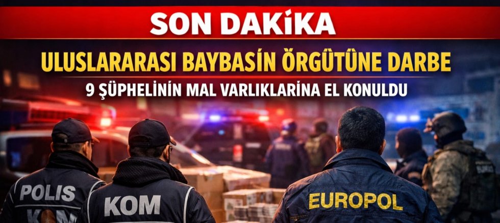 SON DAKİKA: ULUSLARARASI “BAYBAŞİN” SUÇ ÖRGÜTÜNE DARBE!