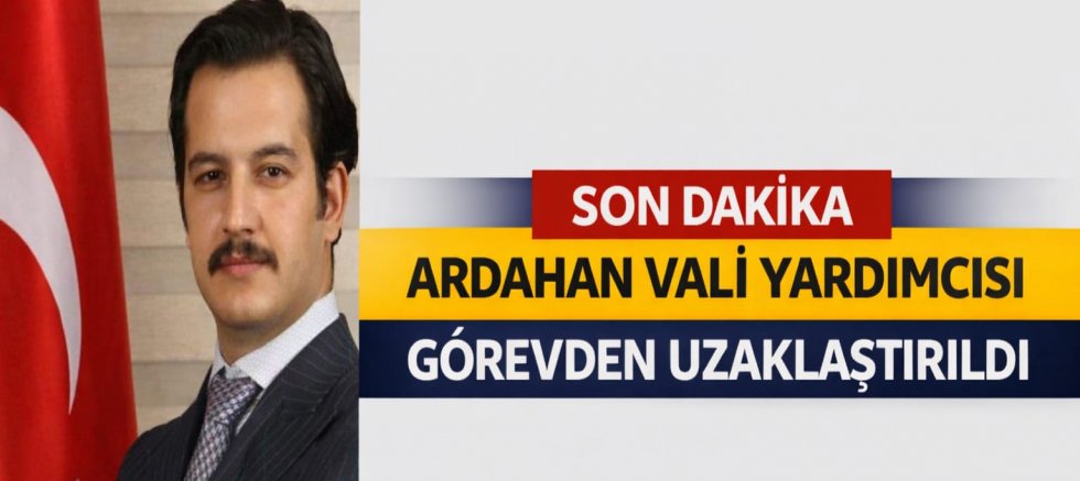 #SONDAKİKA Ardahan’da Vali Yardımcısı hakkında görevden uzaklaştırma kararı