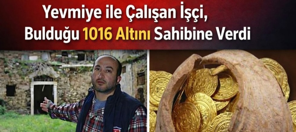 YEVMİYEYLE ÇALIŞAN İŞÇİ, 1016 ADET ALTINI TEREDDÜTSÜZ TESLİM ETTİ