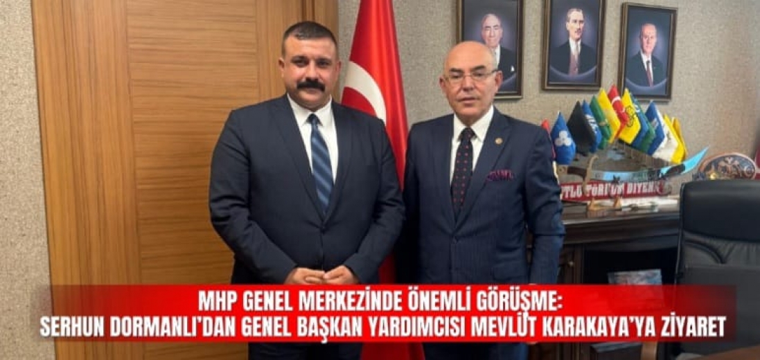 MHP GENEL MERKEZİNDE ÖNEMLİ GÖRÜŞME: SERHUN DORMANLI’DAN GENEL BAŞKAN YARDIMCISI MEVLÜT KARAKAYA’YA ZİYARET