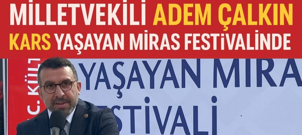 Milletvekili Adem Çalkın, Kars Yaşayan Miras Festivali Açılışında: “Kars İçin Canla Başla!”