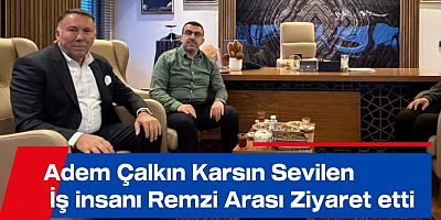 Adem Çalkın’dan Ankara’da Remzi Aras’a Ziyaret