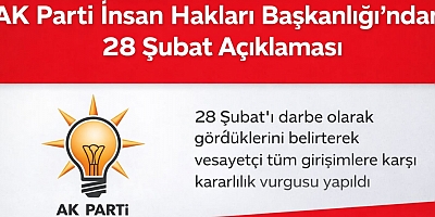 AK Parti İnsan Hakları Başkanlığı’ndan 28 Şubat Açıklaması