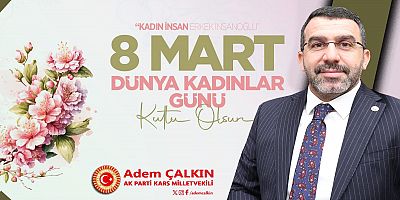 AK Parti Kars Milletvekili Adem Çalkın'dan 8 Mart Dünya Kadınlar Günü Mesajı