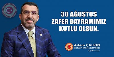 AK Parti Kars Milletvekili Adem Çalkın’ın 30 Ağustos Zafer Bayramı Mesajı