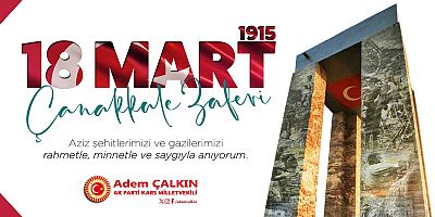  AK Parti Kars Milletvekili Adem Çalkın'ın Çanakkale Zaferi'nin 110. yılı dolayısıyla yayımladığı mesaj.