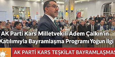 AK Parti Kars Milletvekili Adem Çalkın’ın Katılımıyla Bayramlaşma Programına Yoğun İlgi