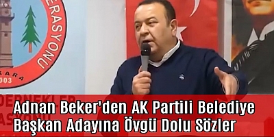 Ankara Milletvekili Adnan Beker'den AK Partili Belediye Başkanına Övgü Dolu Sözler
