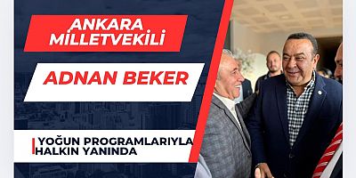 Ankara Milletvekili Adnan Beker, Yoğun Programlarıyla Halkın Yanında