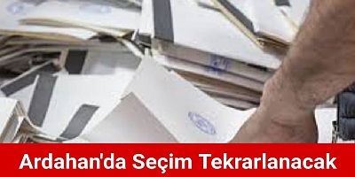 Ardahan Yeniden Seçime Gidiyor: 31 Mart 2024 Seçimi Tekrarlanacak