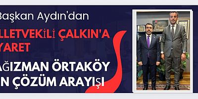 Başkan Aydın’dan Milletvekili Çalkın’a Ziyaret: Kağızman Ortaköy İçin Çözüm Arayışı