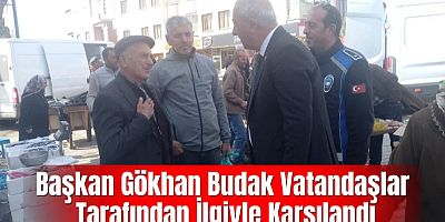 Başkan Gökhan Budak Vatandaşlar Tarafından İlgiyle Karşılandı
