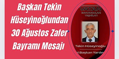 Başkan Tekin Hüseyinoğlu'ndan 30 Ağustos Zafer Bayramı Mesajı: 