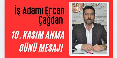 Çağ Grup Yönetim Kurulu Başkanı Ercan Çağ’dan 10 Kasım Atatürk’ü Anma Mesajı