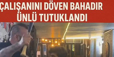 Çalışanını Döven Bahadır Ünlü Tutuklandı