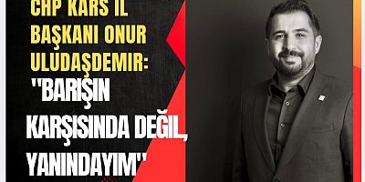 CHP Kars İl Başkanı Onur Uludaşdemir: 